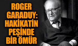 Roger Garaudy: Hakikatin Peşinde Bir Ömür