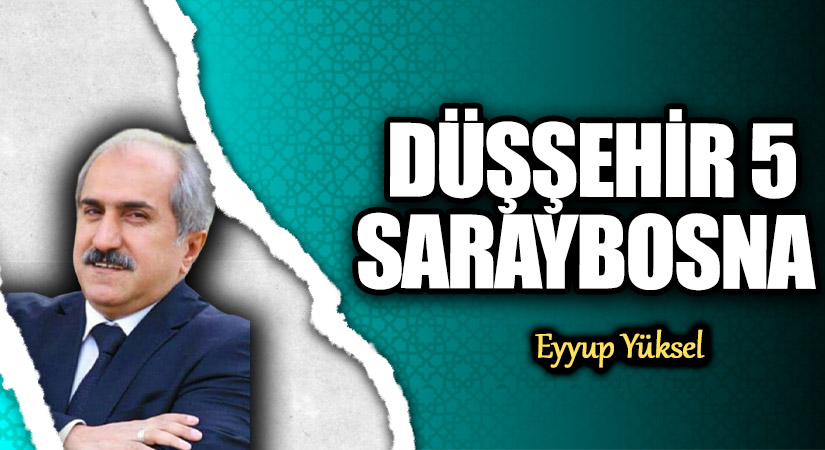 DÜŞŞEHİR 5 SARAYBOSNA