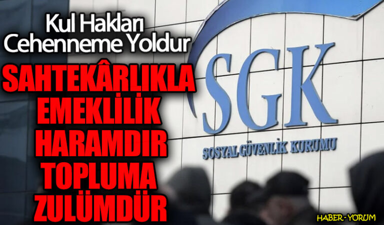 SAHTEKÂRLIKLA EMEKLİLİK HARAMDIR / TOPLUMA ZULÜMDÜR
