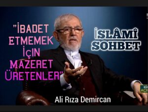 İSLAMİ SOHBET “İbadet Etmemek İçin Mazeret Üretenler”