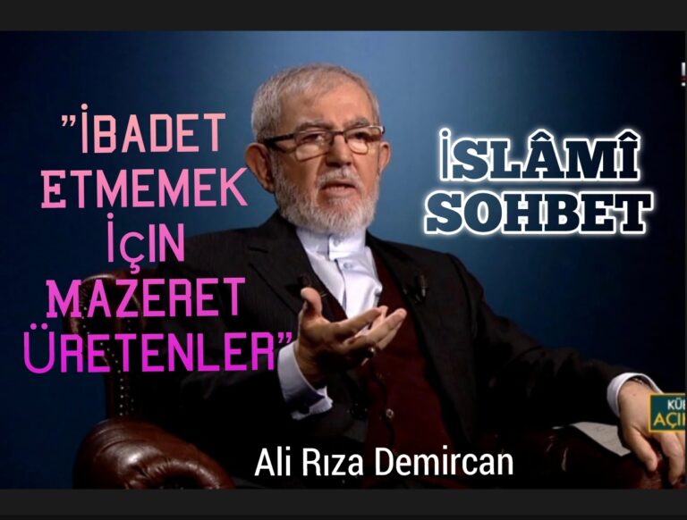 İSLAMİ SOHBET “İbadet Etmemek İçin Mazeret Üretenler”