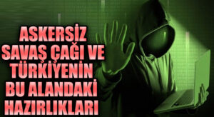 Askersiz Savaş Çağı ve Türkiyenin Bu Alandaki Hazırlıkları