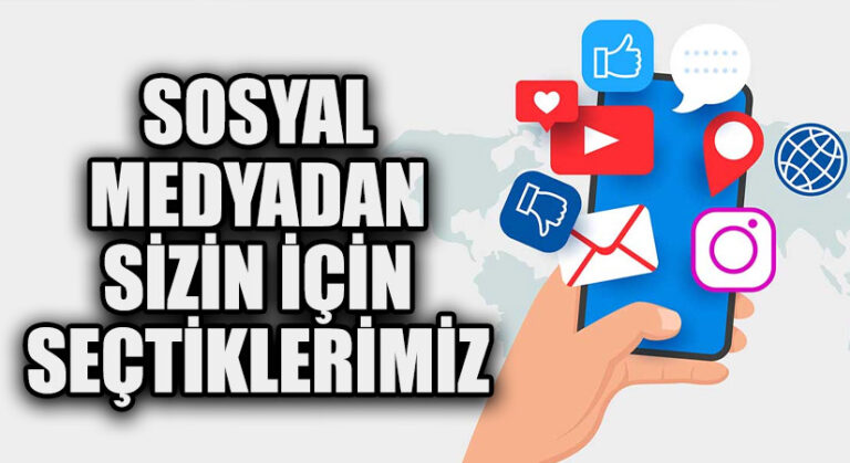 Sosyal Medyadan Sizin İçin Seçtiklerimiz