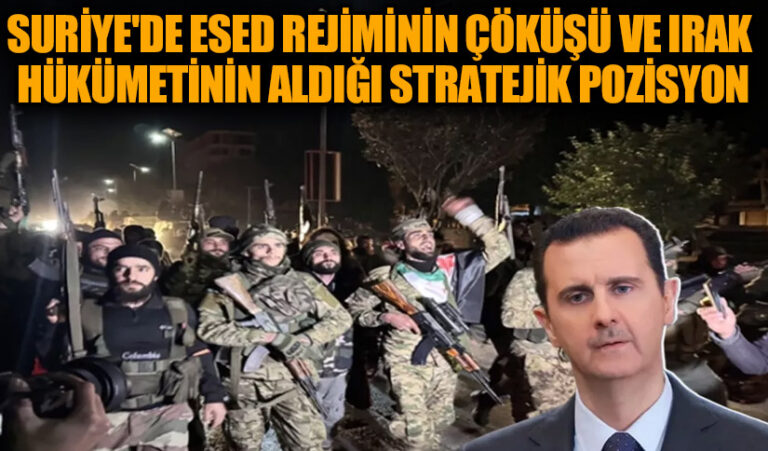 Suriye’de Esed Rejiminin Çöküşü ve Irak Hükümetinin Aldığı Stratejik Pozizyon