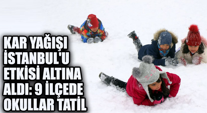 İstanbul’da 9 İlçede Okullar Kar Nedeniyle Tatil Edildi!