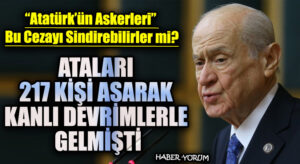 ATALARI 217 KİŞİ ASARAK KANLI DEVRİMLERLE GELMİŞTİ