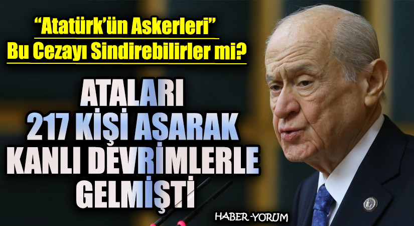 ATALARI 217 KİŞİ ASARAK KANLI DEVRİMLERLE GELMİŞTİ