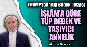 İSLÂM’A GÖRE TÜP BEBEK VE TAŞIYICI ANNELİK