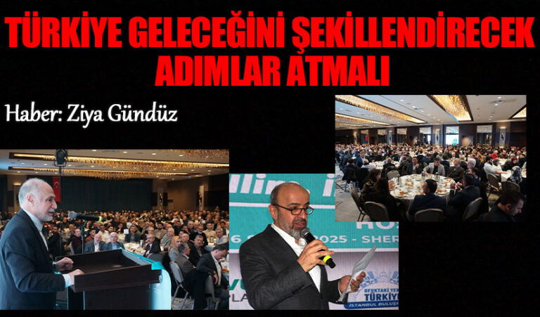 Türkiye Geleceğini Şekillendirecek Adımlar Atmalı