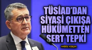 TÜSİAD’DAN SİYASİ ÇIKIŞA HÜKÜMETTEN SERT TEPKİ