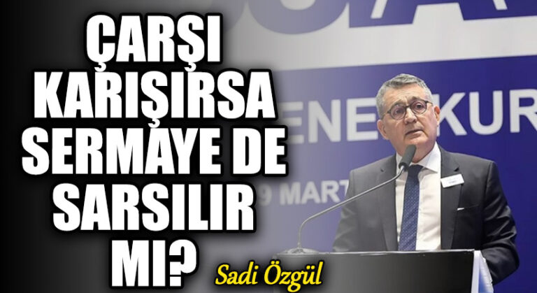 Çarşı Karışırsa Sermaye de Sarsılır mı?