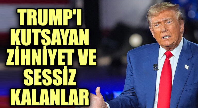 Trump’ı Kutsayan Zihniyet ve Sessiz Kalanlar