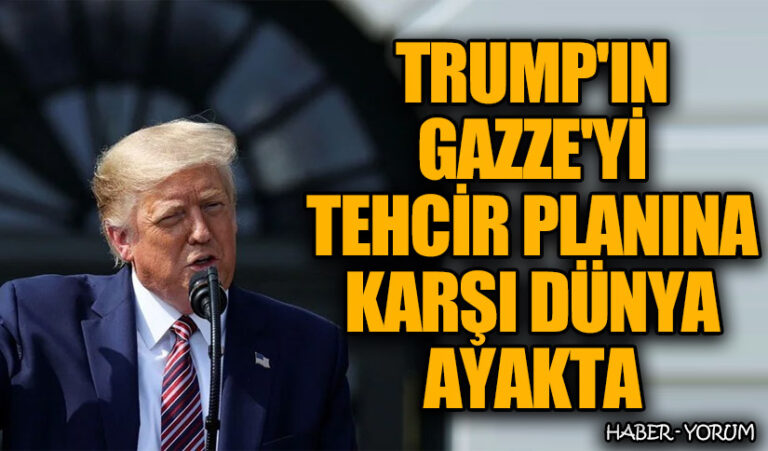 Trump’ın Gazze’yi Tehcir Planına Karşı Dünya Ayakta
