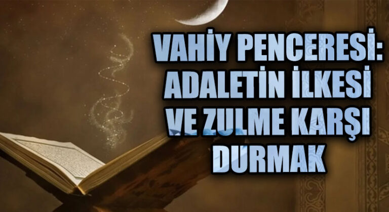 Vahiy Penceresi: Adaletin İlkesi ve Zulme Karşı Durmak