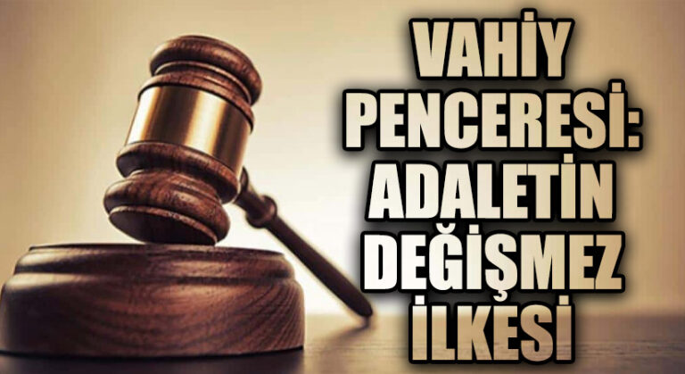 Vahiy Penceresi: Adaletin Değişmez İlkesi