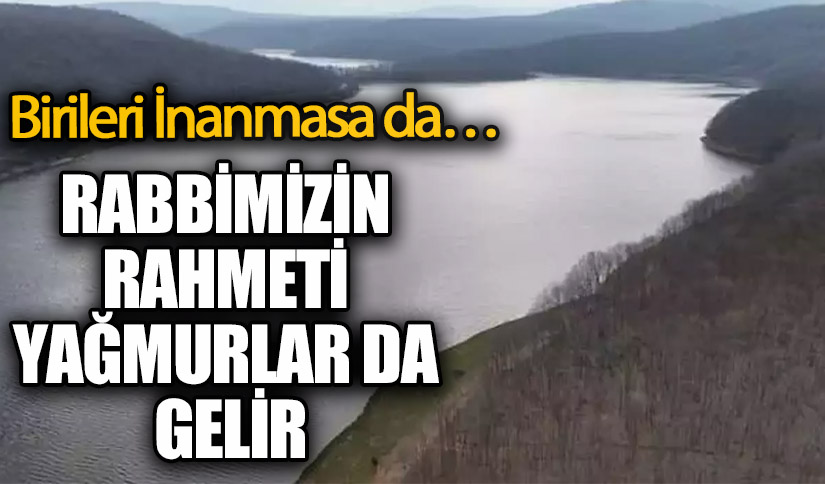 RABBİMİZİN RAHMETİ YAĞMURLAR DA GELİR