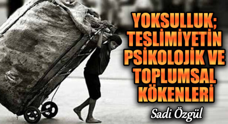 YOKSULLUK; TESLİMİYETİN PSİKOLOJİK VE TOPLUMSAL KÖKENLERİ