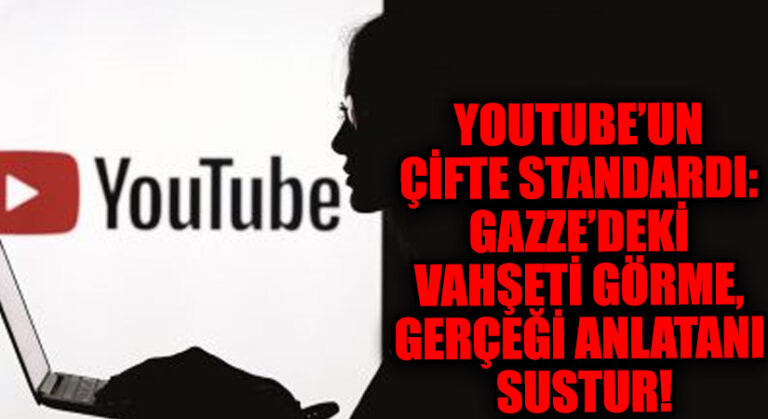 YOUTUBE’UN ÇİFTE STANDARDI: GAZZE’DEKİ VAHŞETİ GÖRME, GERÇEĞİ ANLATANI SUSTUR!