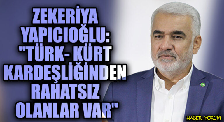 Zekeriya Yapıcıoğlu: “Türk-Kürt Kardeşliğinden Rahatsız Olanlar Var”