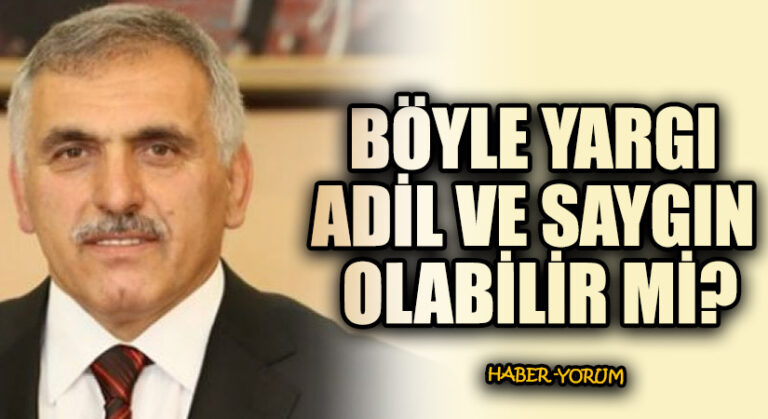 BÖYLE YARGI ADİL VE SAYGIN OLABİLİR Mİ?