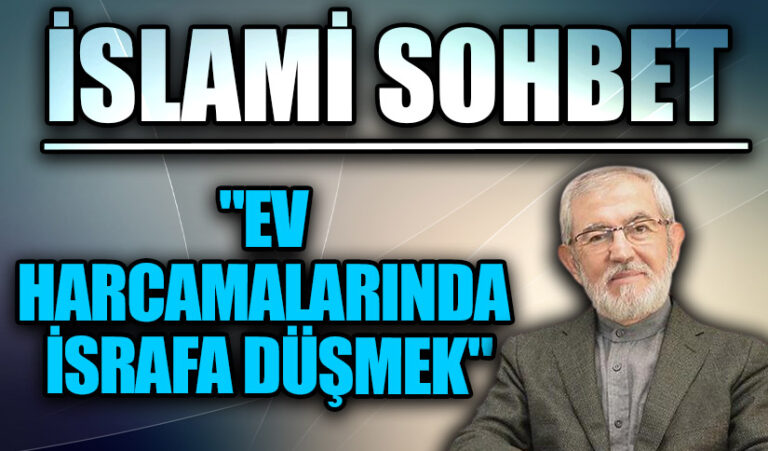 İSLAMİ SOHBET “Ev Harcamalarında israfa Düşmek”
