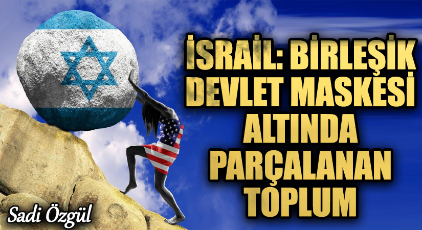 İsrail: Birleşik Devlet Maskesi Altında Parçalanan Toplum