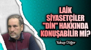 Laik Siyasetçiler “Din” Hakkında Konuşabilir mi?