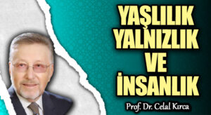 YAŞLILIK YALNIZLIK VE İNSANLIK