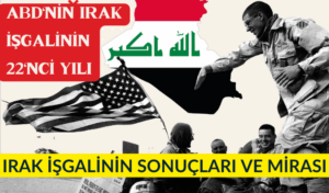 ABD’nin Irak İşgalinin 22’nci Yılı