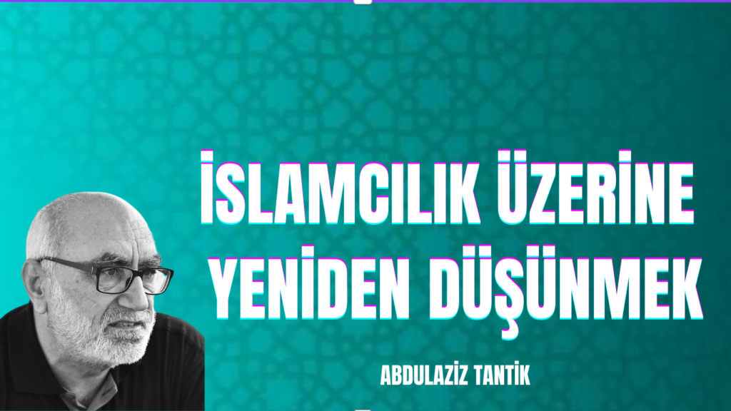 İslamcılık Üzerine Yeniden Düşünmek…