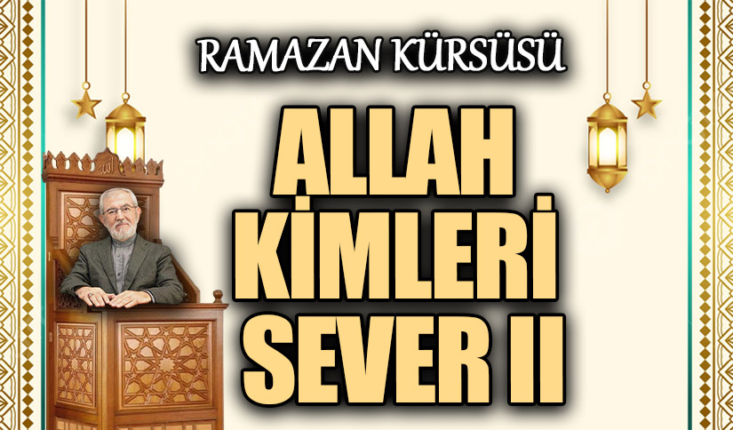 ALLAH KİMLERİ SEVER II