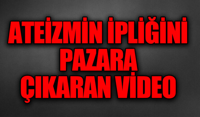 ATEİZMİN İPLİĞİNİ PAZARA ÇIKARAN VİDEO