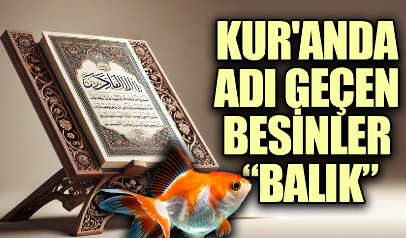 KUR’AN’DA ADI GEÇEN BESİNLER “BALIK”