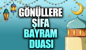 GÖNÜLLERE ŞİFA BAYRAM DUASI