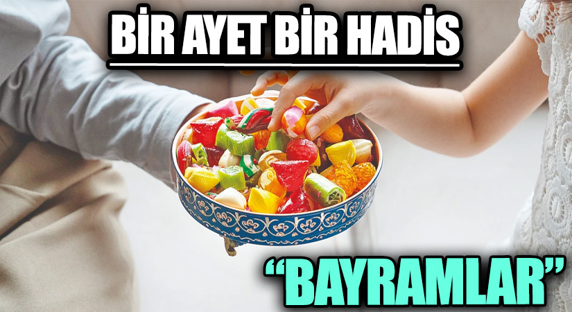 BİR AYET BİR HADİS  “BAYRAMLAR”