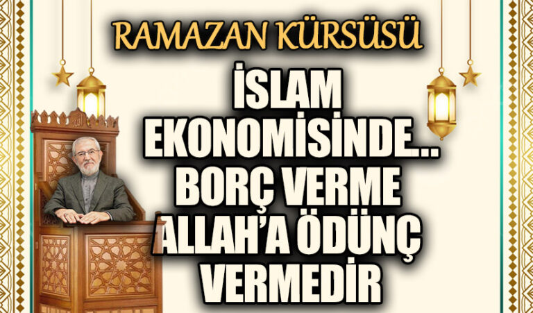 İSLAM EKONOMİSİNDE… BORÇ VERME ALLAH’A ÖDÜNÇ VERMEDİR