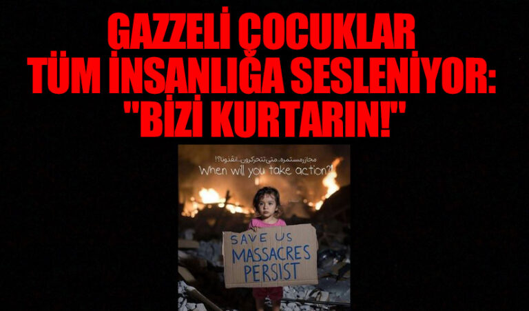 Gazzeli Çocuklar İnsanlığa Sesleniyor: Bizi Kurtarın!