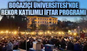 Boğaziçi Üniversitesin’de Rekor Katılımlı İftar Programı