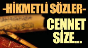 HİKMETLİ SÖZLER “Cennet Size…”