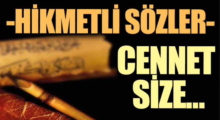 HİKMETLİ SÖZLER “Cennet Size…”