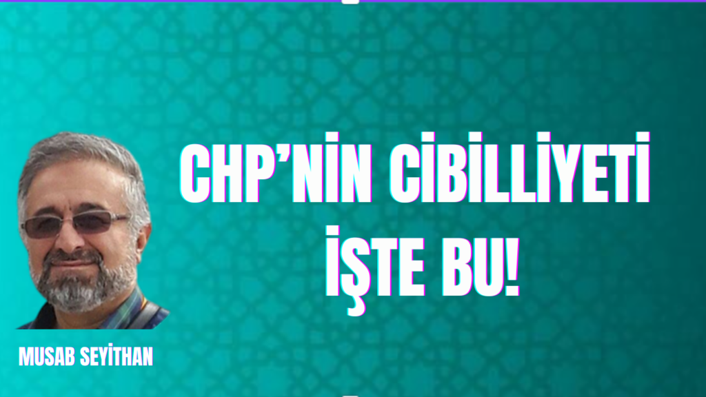 CHP’NİN CİBİLLİYETİ İŞTE BU!!!