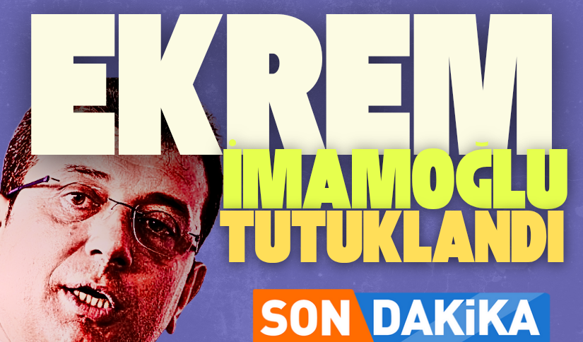 EKREM İMAMOĞLU TUTUKLANDI
