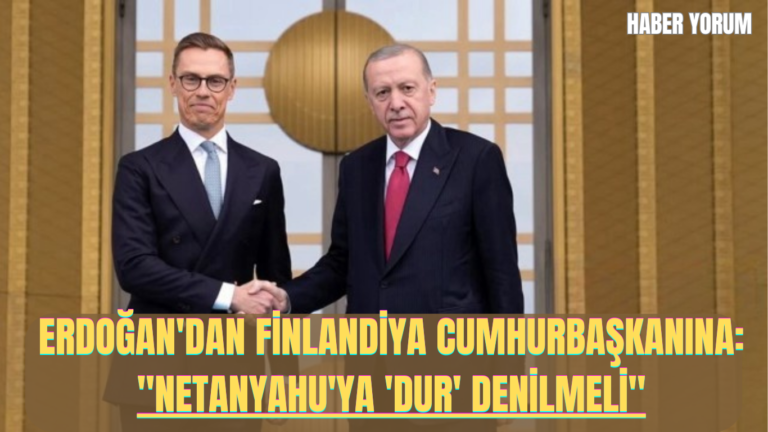 Erdoğan’dan Finlandiya Cumhurbaşkanına: “Netanyahu’ya ‘Dur’ Denilmeli”