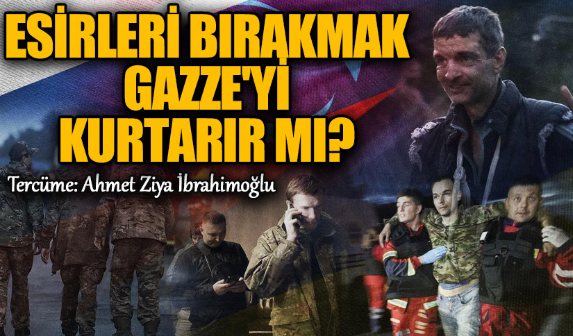 Esirleri Bırakmak Gazze’yi Kurtarır mı?