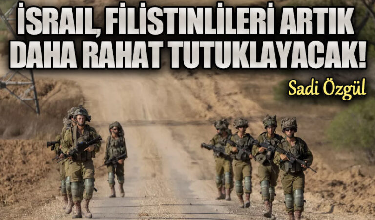 İSRAIL, FİLİSTINLİLERİ ARTIK DAHA RAHAT TUTUKLAYACAK!