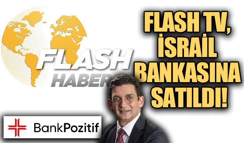 Flash TV, İsrail’in en Büyük Bankalarından biri olan ”Bank Hapoalim’in” geçmiş ortaklarından, ”Erkan Kork’a” Satıldı!