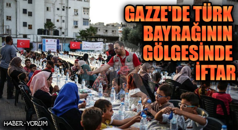 GAZZE’DE TÜRK BAYRAĞININ GÖLGESİNDE İFTAR