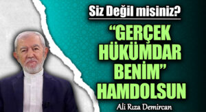 “GERÇEK HÜKÜMDAR BENİM” HAMDOLSUN