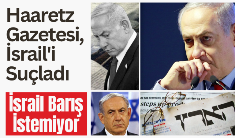 Haaretz: Gazze’de Ateşkes Anlaşmasını Engelleyen Hamas değil İsrail’dir