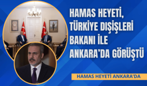 Hamas Heyeti, Türkiye Dışişleri Bakanı ile Ankara’da Görüştü
